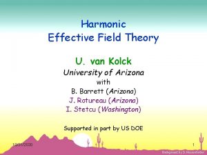 Harmonic Effective Field Theory U van Kolck University