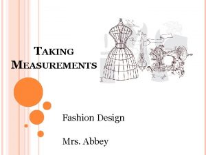 TAKING MEASUREMENTS Fashion Design Mrs Abbey TODAY Pick