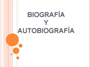 BIOGRAFA Y AUTOBIOGRAFA BIOGRAFA Es un texto NO