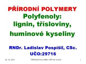 PRODN POLYMERY Polyfenoly lignin tsloviny huminov kyseliny RNDr