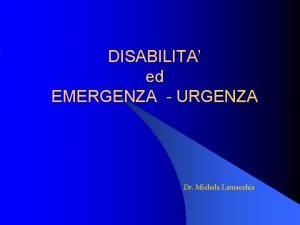 DISABILITA ed EMERGENZA URGENZA Dr Michele Lamacchia Definizioni