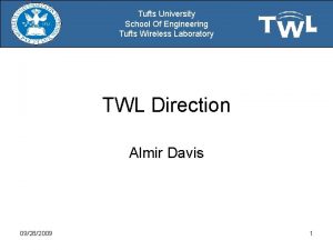 Tufts University School Of Engineering Tufts Wireless Laboratory Tufts University School Of Engineering Tufts Wireless Laboratory