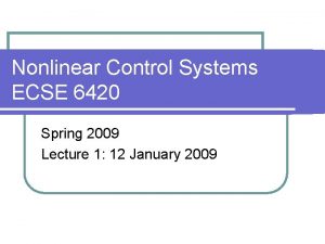 Nonlinear Control Systems ECSE 6420 Spring 2009 Lecture