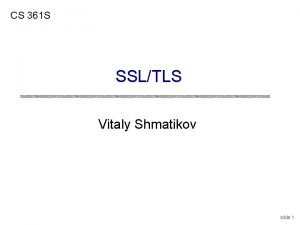 CS 361 S SSLTLS Vitaly Shmatikov slide 1