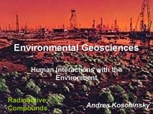 Environmental Geosciences Human Interactions with the Environment Radioactive