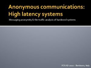 Anonymous communications High latency systems Messaging anonymity the