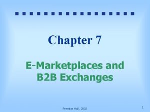 Chapter 7 EMarketplaces and B 2 B Exchanges