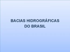 BACIAS HIDROGRFICAS DO BRASIL Bacia Amaznica Maior bacia