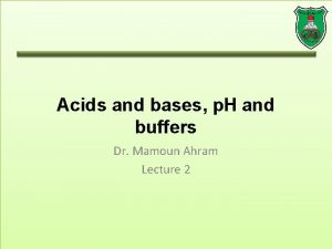 Acids and bases p H and buffers Dr