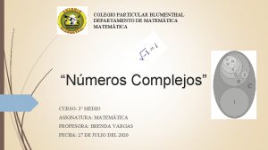COLEGIO PARTICULAR BLUMENTHAL DEPARTAMENTO DE MATEMTICA Nmeros Complejos