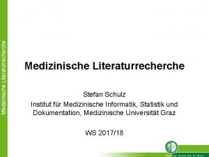 Medizinische Literaturrecherche Stefan Schulz Institut fr Medizinische Informatik