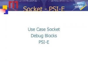 Socket PSIE Use Case Socket Debug Blocks PSIE