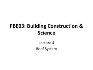 FBE 03 Building Construction Science Lecture 4 Roof