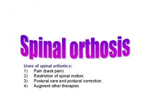 Uses of spinal orthotics 1 Pain back pain