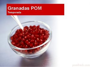 Granadas POM Temporada Caractersticas Considerada como smbolo de