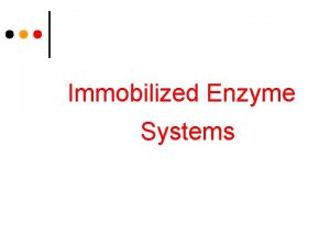 Immobilized Enzyme Systems THE ECONOMIC ARGUMENT FOR IMMOBILISATION