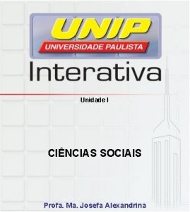 Unidade I CINCIAS SOCIAIS Profa Ma Josefa Alexandrina