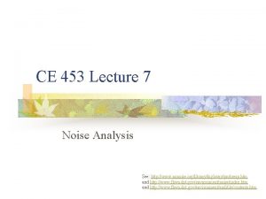 CE 453 Lecture 7 Noise Analysis See http