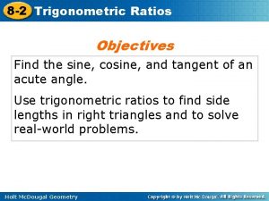 8 2 Trigonometric Ratios Objectives Find the sine