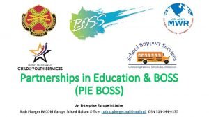 Partnerships in Education BOSS PIE BOSS An Enterprise