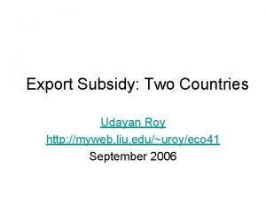 Export Subsidy Two Countries Udayan Roy http myweb