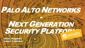 PALO ALTO NETWORKS NEXT GENERATION SECURITY PLATFORM Mikko