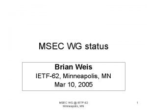 MSEC WG status Brian Weis IETF62 Minneapolis MN