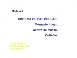 Mdulo 5 SISTEMA DE PARTCULAS Momento linear Centro