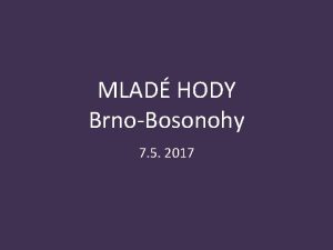 MLAD HODY BrnoBosonohy 7 5 2017 Morava krsn