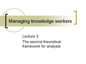 Managing knowledge workers Lecture 3 The second theoretical