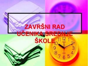 ZAVRNI RAD UENIKA SREDNJE KOLE Danas emo nauiti