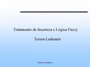 Tratamento de Incerteza e Lgica Fuzzy Teresa Ludermir