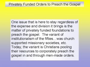 Privately Funded Orders to Preach the Gospel One