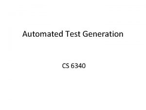 Automated Test Generation CS 6340 Outline Previously Random