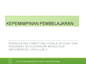 KEPEMIMPINAN PEMBELAJARAN PENINGKATAN KOMPETENSI KEPALA SEKOLAH DAN PENGAWAS