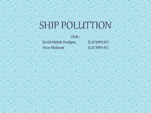 SHIP POLUTTION Oleh Ervid Miftah Pradipta Noor Hidayati