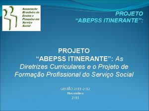 PROJETO ABEPSS ITINERANTE As Diretrizes Curriculares e o