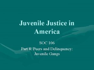 Juvenile Justice in America SOC 106 Part 8