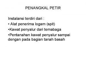 PENANGKAL PETIR Instalansi terdiri dari Alat penerima logam