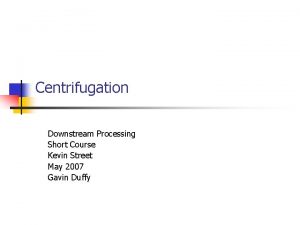 Downstream centrifuge