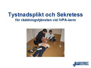 Tystnadsplikt och Sekretess fr rddningstjnsten vid IVPAlarm Tystnadsplikt