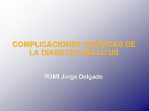 COMPLICACIONES CRNICAS DE LA DIABETES MELLITUS R 3