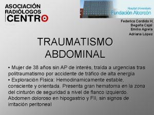 TRAUMATISMO ABDOMINAL Federica Cordido H Begoa Cajal Emilio