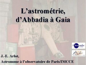 Lastromtrie dAbbadia Gaia J E Arlot Astronome lobservatoire