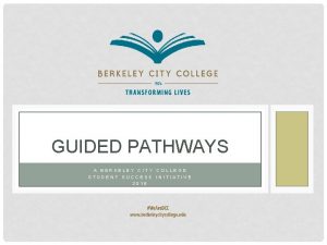 GUIDED PATHWAYS A BERKELEY CITY COLLEGE STUDENT SUCCESS