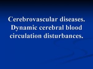 Cerebrovascular diseases Dynamic cerebral blood circulation disturbances The