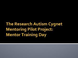 The Research Autism Cygnet Mentoring Pilot Project Mentor