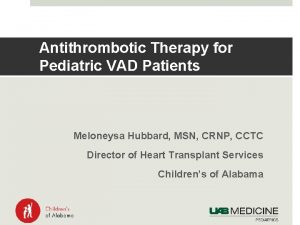 Antithrombotic Therapy for Pediatric VAD Patients Meloneysa Hubbard