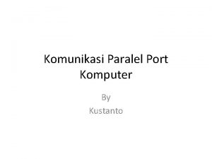 Komunikasi Paralel Port Komputer By Kustanto Definisi Komunikasi