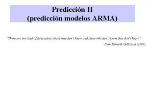 Prediccin II prediccin modelos ARMA There are two